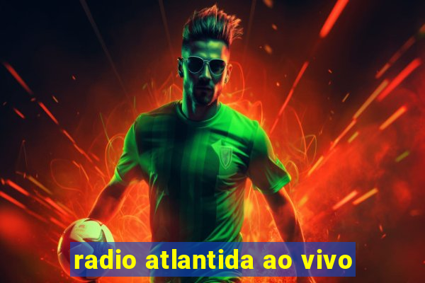 radio atlantida ao vivo